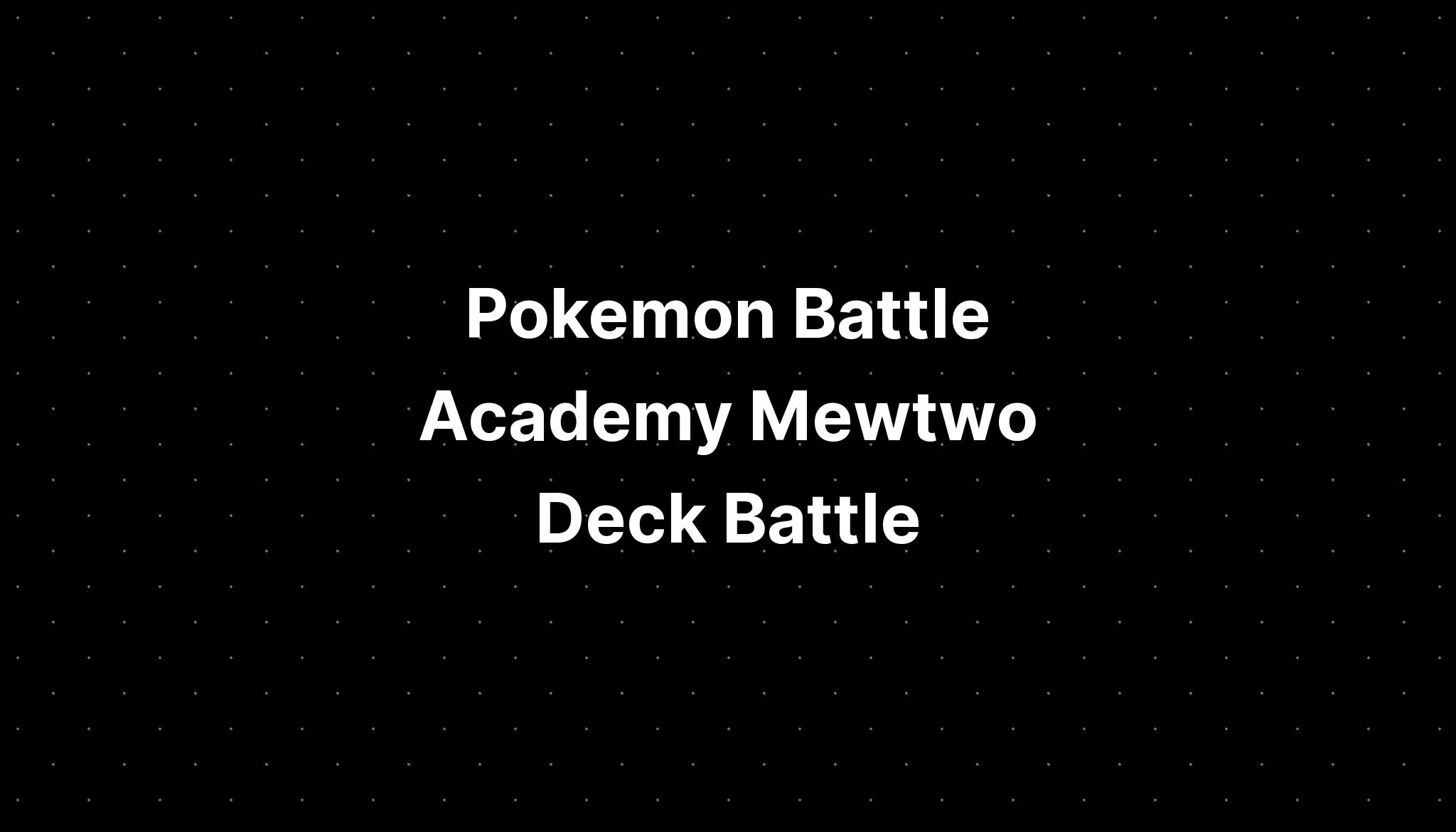 Pokemon Battle Academy Mewtwo Deck Battle - PELAJARAN